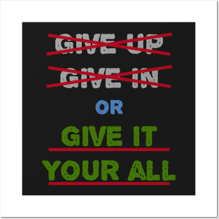 Give In Give Up Or Give It Your All Posters and Art